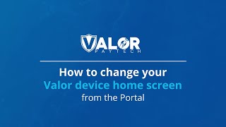 How to change your Valor Device Home Screen from the Valor Portal | Valor PayTech