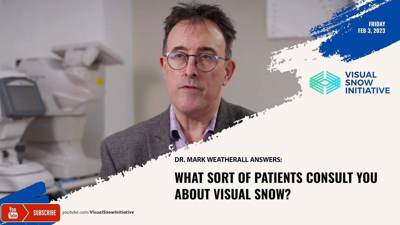 Dr. Mark Weatherall Video Series: What sort of patients consult you about Visual Snow?