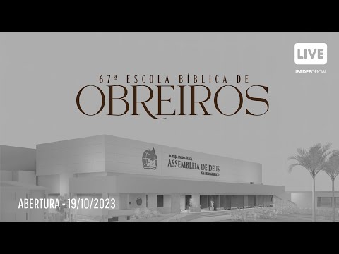 AO VIVO - ABERTURA DA 67ª ESCOLA BÍBLICA DE OBREIROS DA IEADPE 19/10/2023