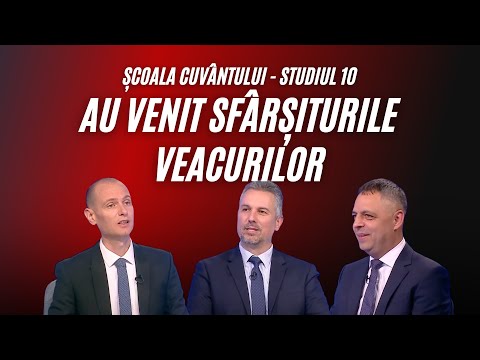 Au venit sfârșiturile veacurilor | Școala Cuvântului – studiul 10