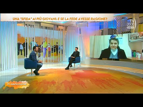 In Cammino (Tv2000) 18 gennaio 2023 - Una "sfida" ai più giovani. E se la Fede avesse ragione?
