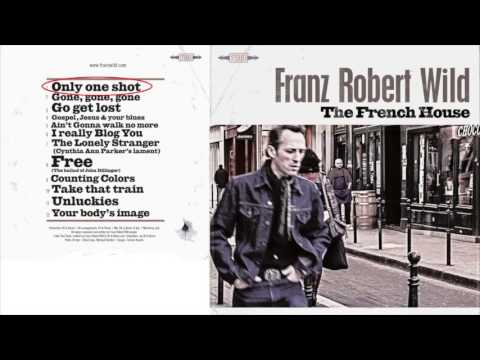 Only One Shot  - The French House - Franz Robert WILD