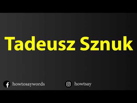 How To Pronounce Tadeusz Sznuk
