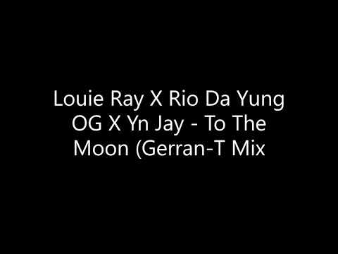 Louie Ray X Rio Da Yung OG X Yn Jay - To The Moon (Gerran-T Mix)