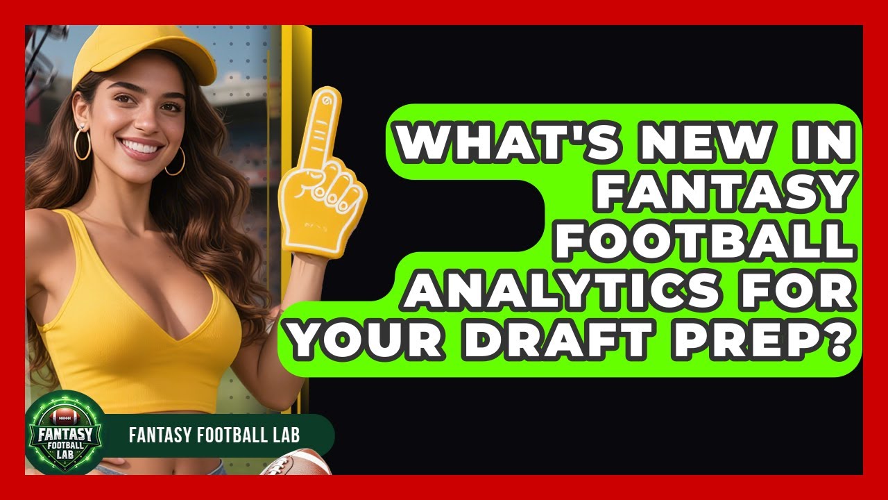 What's New In Fantasy Football Analytics For Your Draft Prep? - Fantasy Football Lab