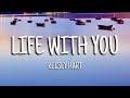 Kelsey Hart Life With You Lyrics