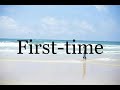 How To Pronounce First Time Pronunciation Of First Time