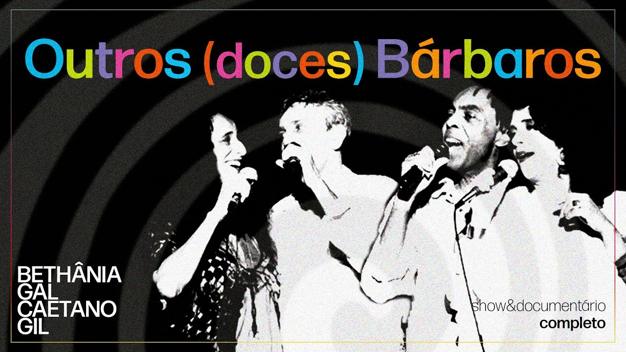 Outros (Doces) Bárbaros | Maria Bethânia, Gal Costa, Gilberto Gil, Caetano Veloso (Completo)