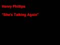Henry Phillips She S Talking Again