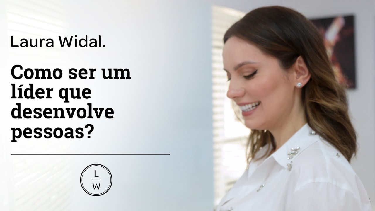 Como desenvolver sua equipe - Laura Widal