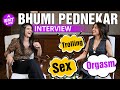 Bhumi Pednekar Sexiest Interview Ever Bhumi को किस फिल्म से आया Orgasm