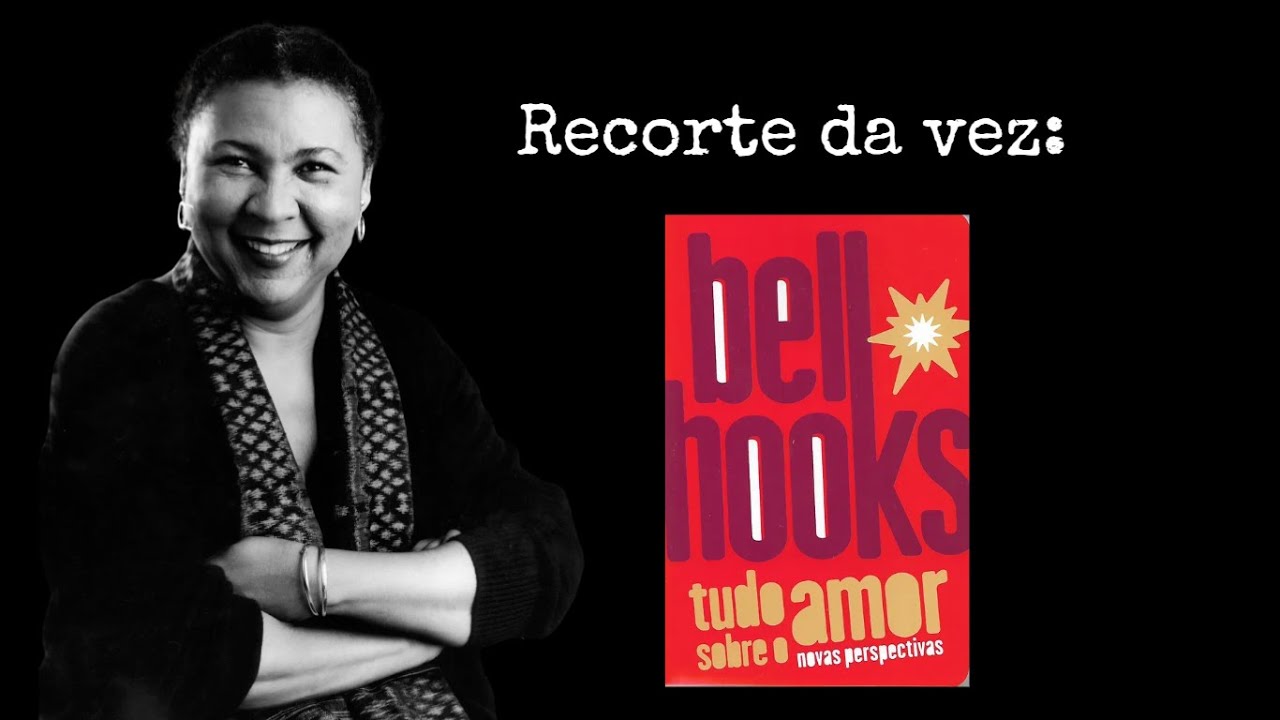 Tudo sobre o amor a partir de bell hooks
