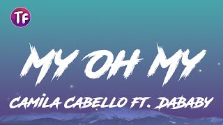 Camila Cabello - My Oh My Lyrics ft  DaBaby (Letra/Lyrics)