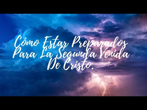 Cómo estar preparados para la segunda venida de Cristo? Reflexión Cristiana.