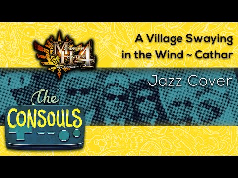 A Village Swaying in the Wind ~ Cathar (Monster Hunter 4) Jazz Cover - The Consouls
