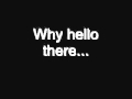 Why Hello There My Deep Voice