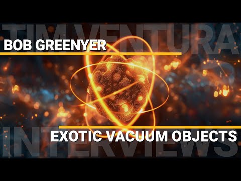 Exotic Vacuum Objects | Bob Greenyer