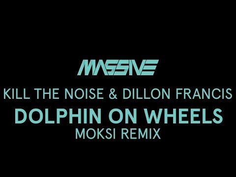 Kill the Noise & Dillon Francis - Dolphin On Wheels (Moksi Remix)