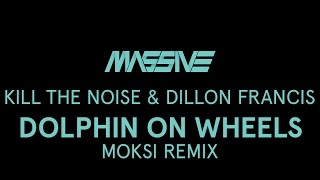 Kill the Noise & Dillon Francis - Dolphin On Wheels (Moksi Remix)