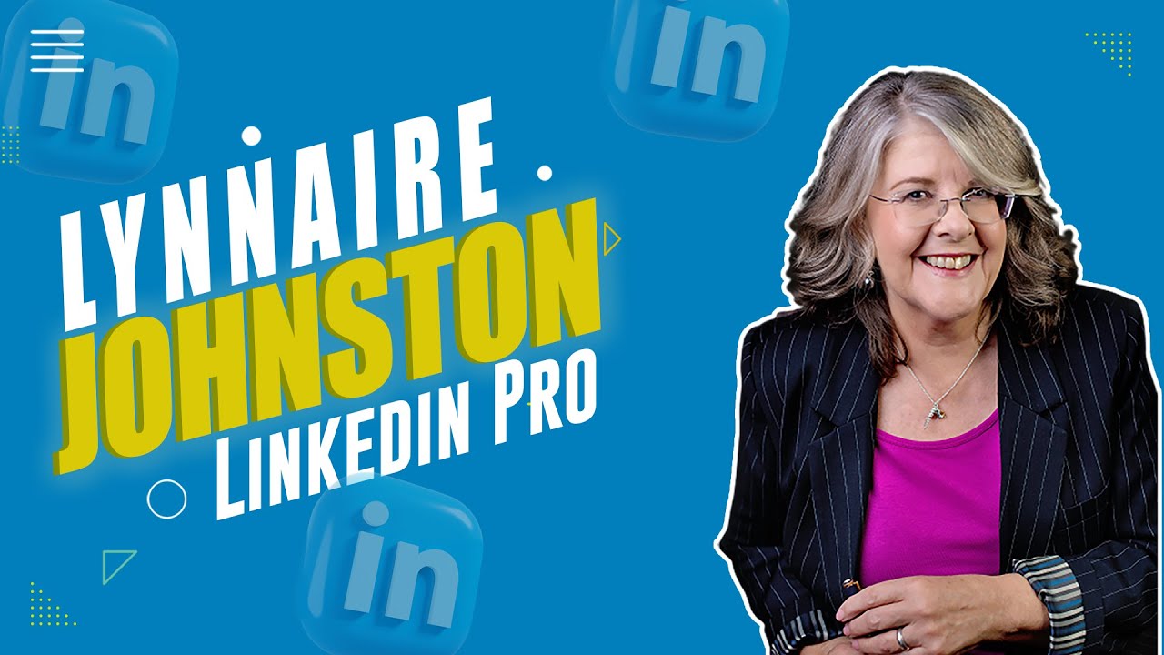 Lynnaire Johnston : LinkedIn PRO – Helping people succeed on LinkedIn