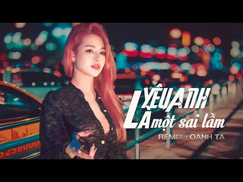 Yêu Anh Là Một Sai Lầm (REMIX) || Oanh Tạ x Duck || TTM Music