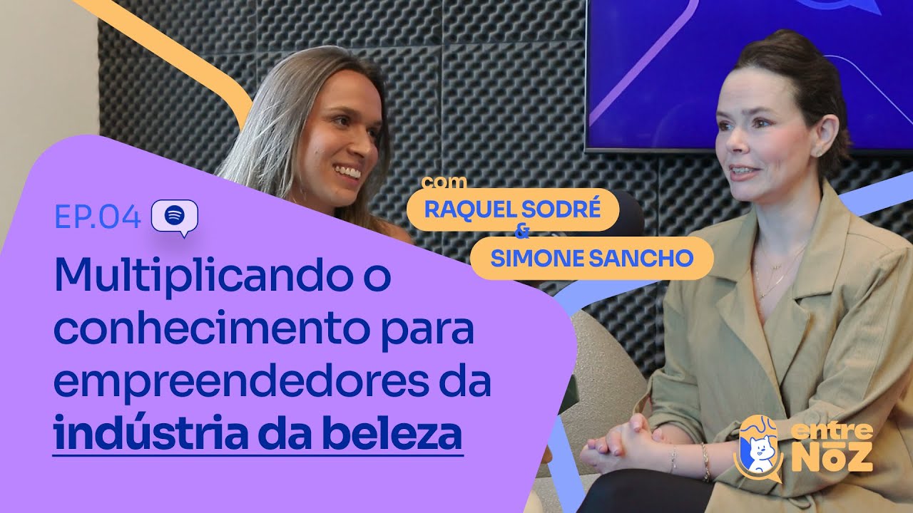 Ep. 04 - Multiplicando o conhecimento para empreendedores da indústria da beleza - com Simone Sancho