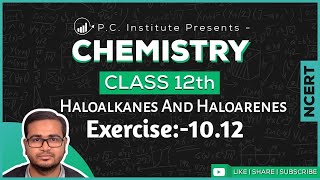 Exercise:-10.12 | Haloalkanes And Haloarenes | Chapter 10 - Chemistry Class 12th - NCERT