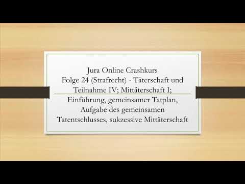 Jura Online Crashkurs Folge 24 - Täterschaft und Teilnahme IV; Mittäterschaft I