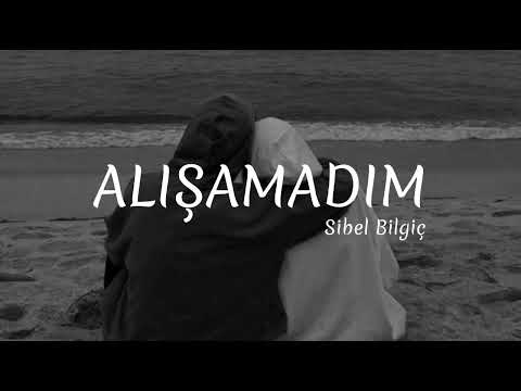 Sibel Bilgiç | Alışamadım || Lyrics