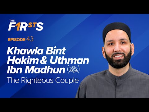 Khawla Bint Hakim & Uthman Ibn Madhun (ra): The Righteous Couple | The Firsts | Dr. Omar Suleiman