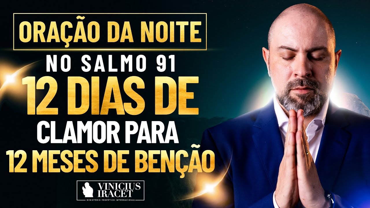 Oração da Noite no Salmo 91 - 12 dias de clamor para 12 meses de benção (ABRIL)  @ViniciusIracet