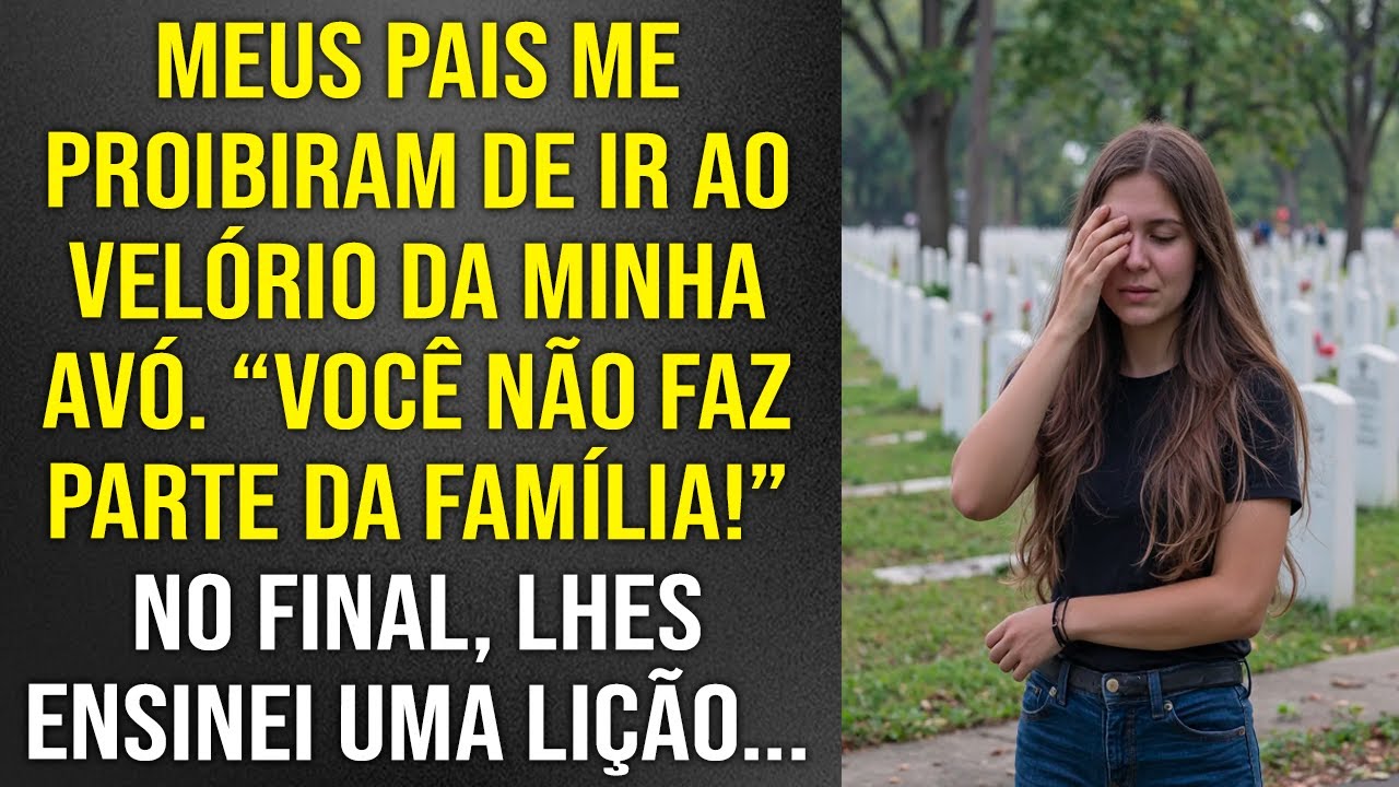 Meus pais me proibiram de ir ao velório da minha avó: "Você não faz parte da família!" Mas no final