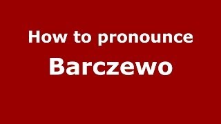How to pronounce Barczewo