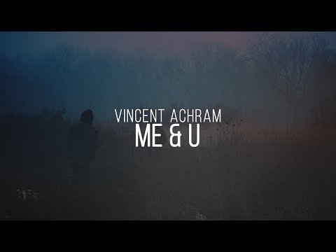 Vincent Achram - Me & U feat. LiteHouse