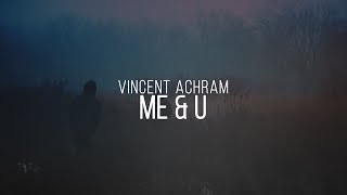 Vincent Achram - Me & U feat. LiteHouse