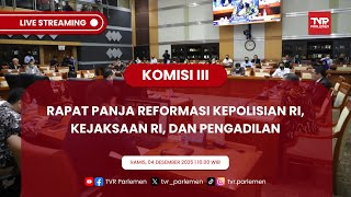 KOMISI III DPR RI RAPAT PANJA REFORMASI KEPOLISIAN RI, KEJAKSAAN RI, DAN PENGADILAN