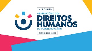 4.ª Reunião de 2024 – Observatório dos Direitos Humanos do Poder Judiciário (biênio 2023 – 2025)