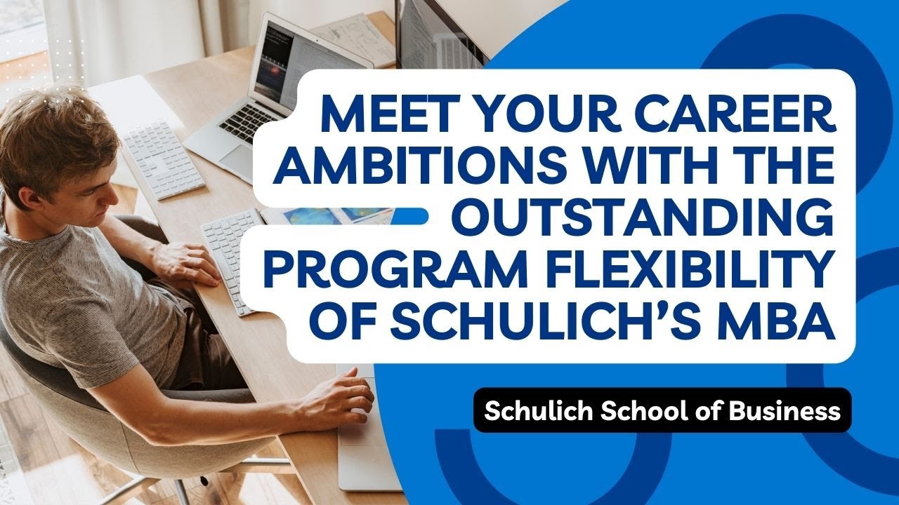Meet Your Career Ambitions with the Outstanding Program Flexibility of Schulich’s MBA