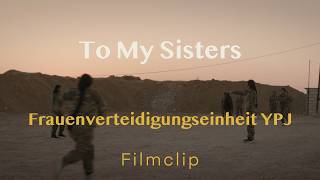 Filmclip - Frauenverteidigungseinheit YPJ // TO MY SISTERS // Demnächst im Kino