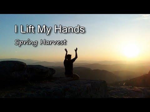 I Lift My Hands - Spring Harvest [with lyrics]