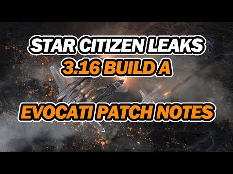 Star Citizen Leaks 3.16 IS HERE | Build A - Evocati Patch Notes