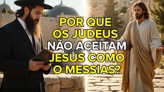 A VERDADE REVELADA: A RAZÃO PELA QUAL O POVO JUDEU REJEITA JESUS COMO O MESSIAS