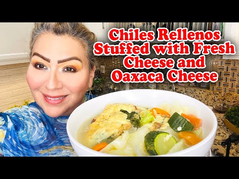 Chiles Rellenos Stuffed with Fresh Cheese and Oaxaca Cheese | Mexican Soup