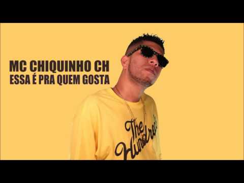 MC CHIQUINHO CH - ESSA É PRA QUEM GOSTA (LANÇAMENTO 2013)