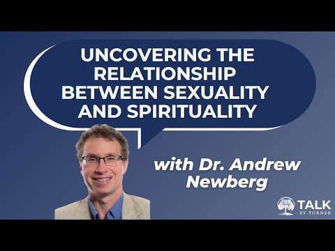 Uncovering the Relationship Between Sexuality and Spirituality with Dr. Andrew Newberg