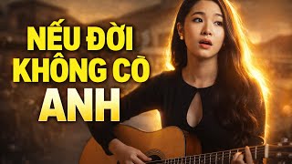 Nếu Đời Không Có Anh | Giai Điệu Tình Ca Hoài Niệm 🎶#NeuDoiKhongCoAnh #NhacHoaiNiem #NhacXua