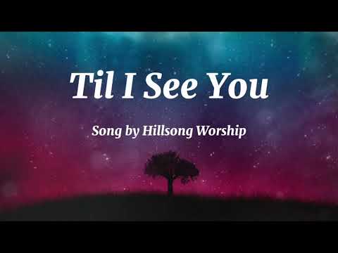 Til I See You - Hillsong Worship (Lyrics Video)