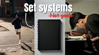 How To Set Systems Instead Of Goals (a system that will change your life)