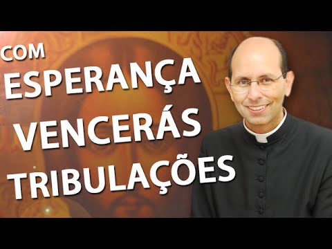 With Hope You Will Overcome Tribulation - Father Paulo Ricardo (05/25/14)