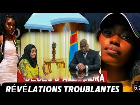 MORT D'ALEXANDRA PR. FÉLIX TSHISEKEDI AZUI MAKAMBU NIOSO BOLANDA MOKONZI AZALAKA BOYE NDE